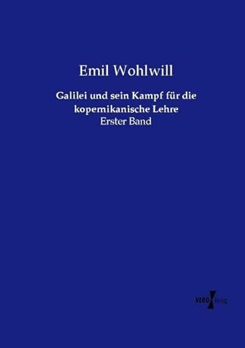 Galilei und sein Kampf für die kopernikanische Lehre: Erster Band von Vero Verlag