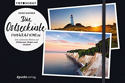 Die Ostseeküste fotografieren: Die schönsten Motive auf Hiddensee, Rügen und Usedom (Fotoscout - Der Reiseführer für Fotografen) von dpunkt.verlag GmbH