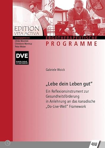 Lebe dein Leben gut!: Ein Reflexionsinstrument zur Gesundheitsförderung in Anlehnung an das kanadische "Do-Live-Well" Framework von Schulz-Kirchner Verlag Gm