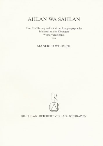 Ahlan wa Sahlan, Schlüssel zu den Übungen, Wörterverzeichnis: Eine Einführung in die Kairoer Umgangssprache Ahlan wa Sahlan, Schlüssel zu den Übungen, Wörterverzeichnis: Eine Einführung in die Kairoer Umgangssprache von Dr Ludwig Reichert