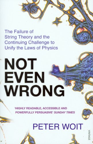Not Even Wrong: The Failure of String Theory and the Continuing Challenge to Unify the Laws of Physics von Vintage