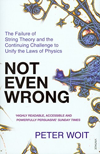 Not Even Wrong: The Failure of String Theory and the Continuing Challenge to Unify the Laws of Physics von Vintage