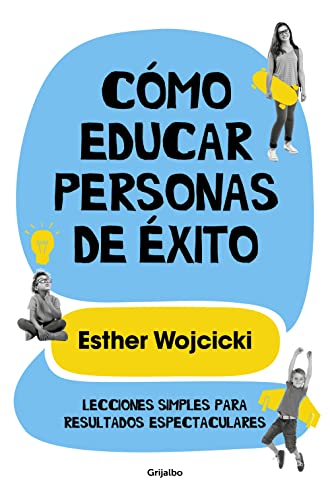 Cómo Educar Personas de Éxito: Lecciones Simples Para Resultados Espectaculares/ How to Raise Successful People (Familia y escuela) von GRIJALBO
