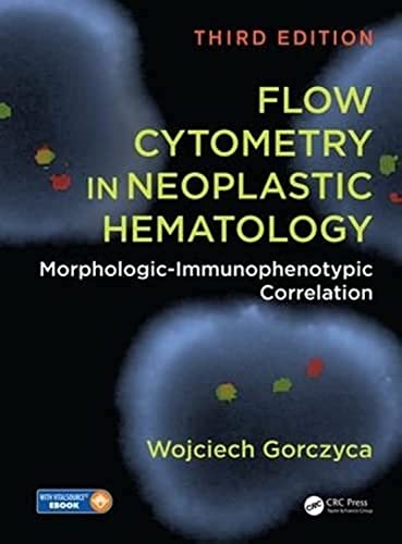 Flow Cytometry in Neoplastic Hematology: Morphologic-Immunophenotypic Correlation, Third Edition von CRC Press