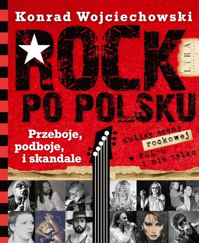 Rock po polsku: Przeboje, podboje i skandale von Lira Publishing