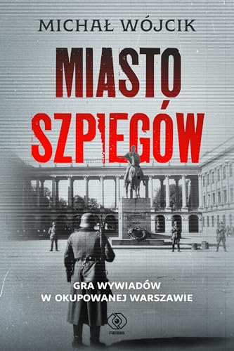 Miasto szpiegów: Gra wywiadów w okupowanej Warszawie von Rebis