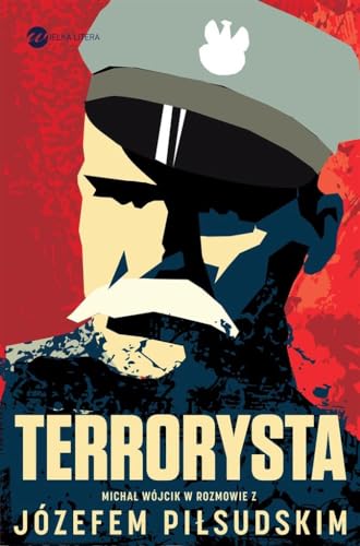 Terrorysta: Wywiad-rzeka z Józefem Piłsudskim
