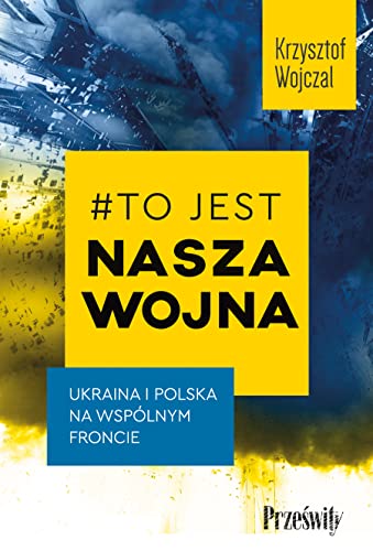 #To jest nasza wojna: Ukraina i Polska na wspólnym froncie von MT Biznes