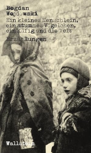 Ein kleines Menschlein, ein stummes Vögelchen, ein Käfig und die Welt: Erzählungen (Bibliothek der polnischen Holocaustliteratur)