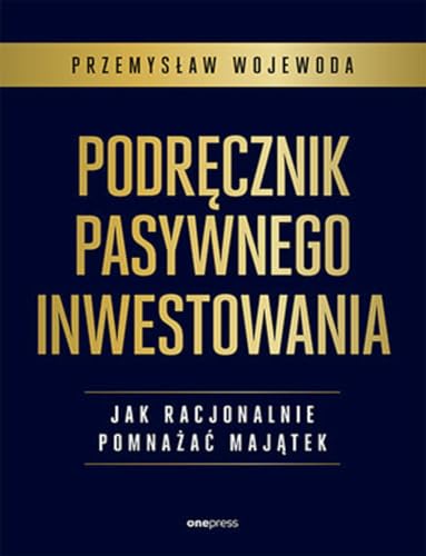 Podręcznik pasywnego inwestowania: Jak racjonalnie pomnażać majątek von onepress