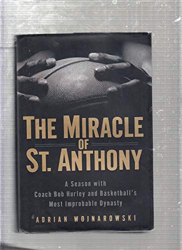 The Miracle Of St. Anthony: A Season With Coach Bob Hurley Inside Basketball's Most Improbable Dynasty