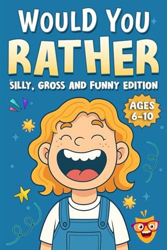Would You Rather: Silly, Gross and Funny Edition: 200+ Hilarious Questions for Kids Ages 6–10 to Spark Laughter, Imagination and Goofy Fun von Independently published