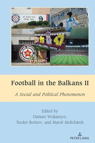 Football in the Balkans II: A Social and Political Phenomenon (South-East European History, Band 9) von Peter Lang