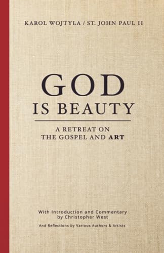 God Is Beauty: A Retreat on the Gospel and Art (Beauty Trilogy, Band 1) von Theology of the Body Institute Press