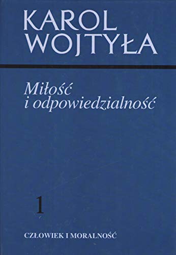 Miłość i odpowiedzialność 1: Człowiek i moralność von Towarzystwo Naukowe Katolickiego Uniwersytetu Lubelskiego