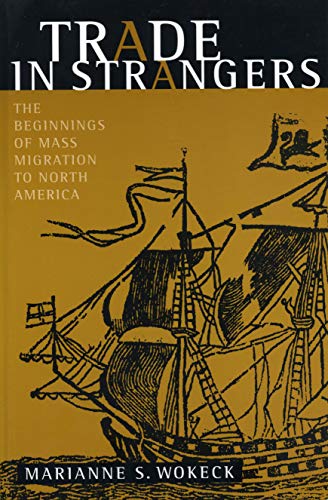 Trade in Strangers: The Beginnings of Mass Migration to North America von Penn State University Press