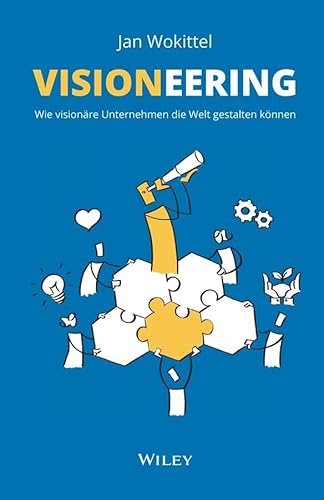 Visioneering: Wie visionäre Unternehmen die Welt gestalten können