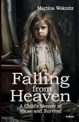 Falling from Heaven - A Child's Memoir of Abuse and Survival Falling from Heaven - A Child's Memoir of Abuse and Survival von DeBehr