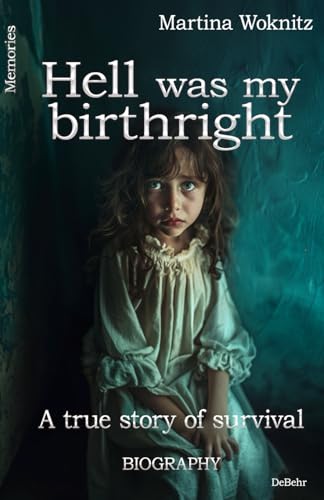 Hell was my birthright - A true story of survival - BIOGRAPHY - Memories Hell was my birthright - A true story of survival - BIOGRAPHY - Memories von DeBehr