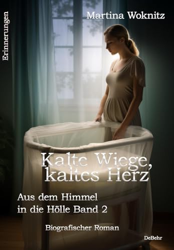 Kalte Wiege, kaltes Herz - Aus dem Himmel in die Hölle Band 2 - Biografischer Roman - Erinnerungen von Verlag DeBehr