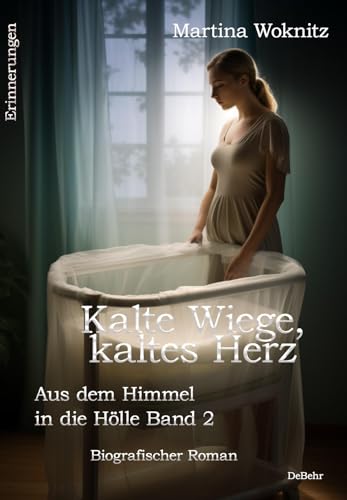 Kalte Wiege, kaltes Herz - Aus dem Himmel in die Hölle Band 2 - Biografischer Roman - Erinnerungen Kalte Wiege, kaltes Herz - Aus dem Himmel in die Hölle Band 2 - Biografischer Roman - Erinnerungen