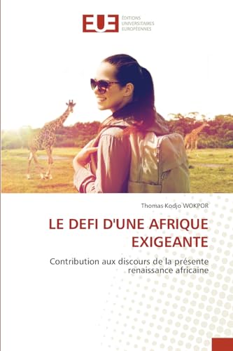 LE DEFI D'UNE AFRIQUE EXIGEANTE: Contribution aux discours de la présente renaissance africaine von Éditions universitaires européennes