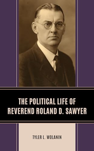 The Political Life of Reverend Roland D. Sawyer von Lexington Books/Fortress Academic