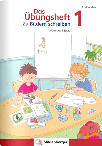 Das Übungsheft – Zu Bildern schreiben 1: Wörter und Sätze von MILDENBERGER VERLAG GMBH