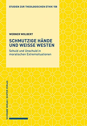 Schmutzige Hände und weiße Westen: Schuld und Unschuld in moralischen Extremsituationen (Studien zur theologischen Ethik) von Schwabe Verlagsgruppe AG Schwabe Verlag