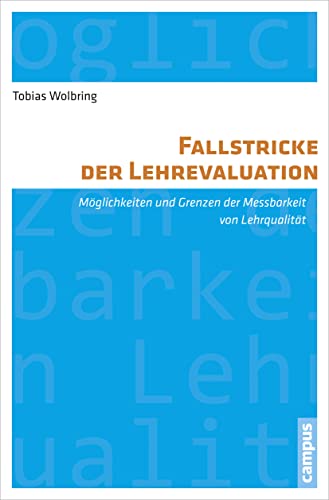 Fallstricke der Lehrevaluation: Möglichkeiten und Grenzen der Messbarkeit von Lehrqualität (Hochschule und Gesellschaft)