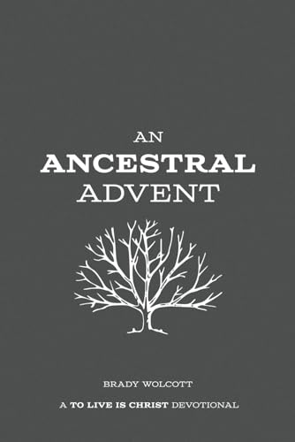 An Ancestral Advent: A To Live Is Christ Devotional (Advent Devotionals) von Independent Publisher