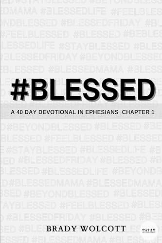 #BLESSED: A 40 Day Devotional in Ephesians 1