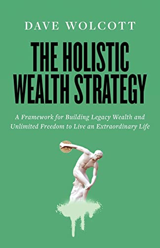 The Holistic Wealth Strategy: A Framework for Building Legacy Wealth and Unlimited Freedom to Live an Extraordinary Life von Lioncrest Publishing