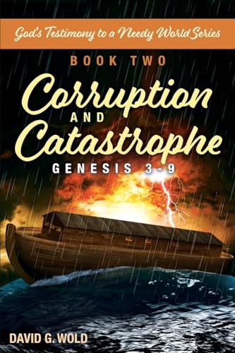 Genesis 3-9, Corruption and Catastrophe: God's Testimony to a Needy World Series, Book Two von Trilogy Christian Publishing, Inc.