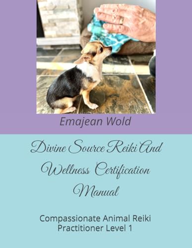 Divine Source Reiki And Wellness Energy Healing Usui Reiki Ryoho Certification Manual: Compassionate Animal Reiki Practitioner Level 1 (Divine Source ... Usui Reiki Ryoho Certification Manual) von Use my own