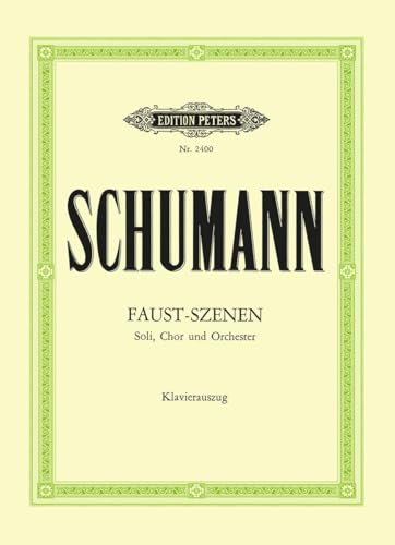 Szenen aus Goethes "Faust": für Solostimmen, Chor und Orchester / Klavierauszug