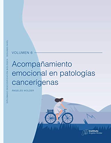 Acompañamiento emocional en patologías cancerígenas: Volumen 6 (Descodificación Biológica, Band 6) Acompañamiento emocional en patologías cancerígenas: Volumen 6 (Descodificación Biológica, Band 6)