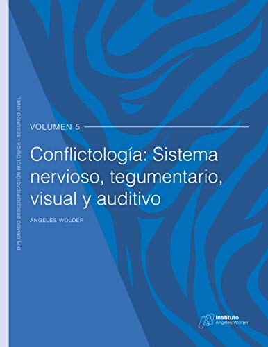 Conflictología: Sistema Nervioso, tegumentario, visual y auditivo: Volumen 5
