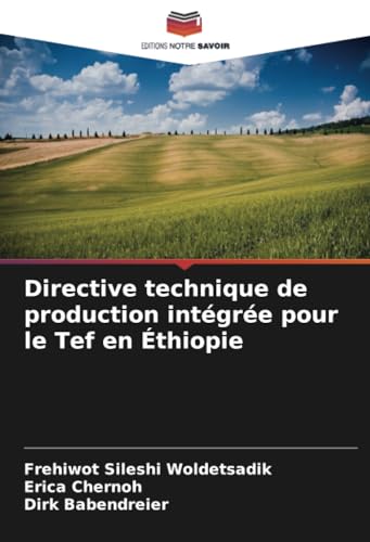 Directive technique de production intégrée pour le Tef en Éthiopie von Editions Notre Savoir