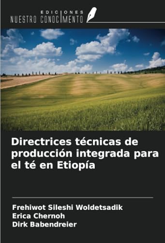 Directrices técnicas de producción integrada para el té en Etiopía von Ediciones Nuestro Conocimiento