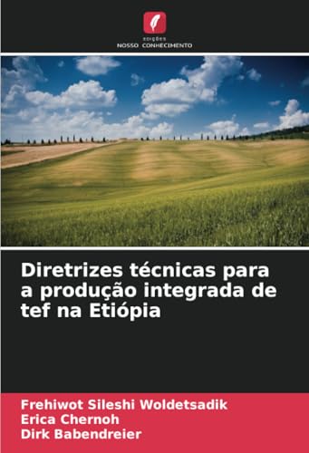 Diretrizes técnicas para a produção integrada de tef na Etiópia von Edições Nosso Conhecimento
