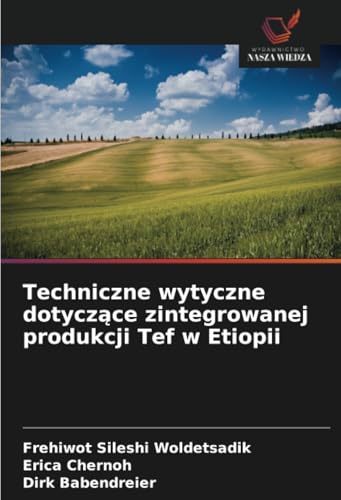 Techniczne wytyczne dotyczące zintegrowanej produkcji Tef w Etiopii: DE von Wydawnictwo Nasza Wiedza