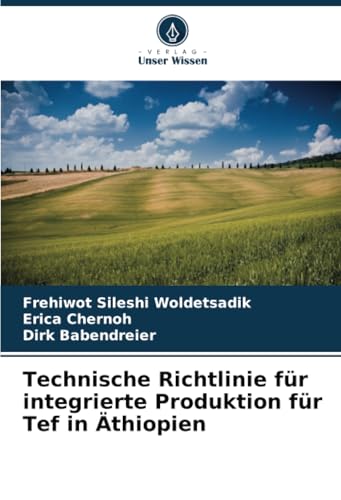 Technische Richtlinie für integrierte Produktion für Tef in Äthiopien: DE von Verlag Unser Wissen