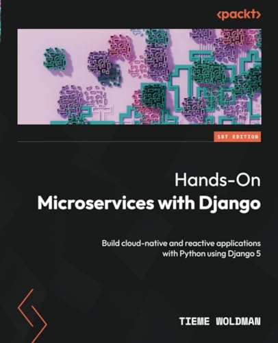 Hands-On Microservices with Django: Build cloud-native and reactive applications with Python using Django 5 von Packt Publishing