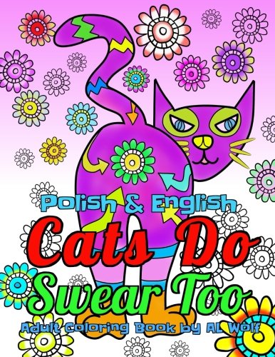 Cats Do Swear Too - Polish & English, A Funny Bilingual Adult Coloring Book (Funny Cats, Band 3) von CreateSpace Independent Publishing Platform