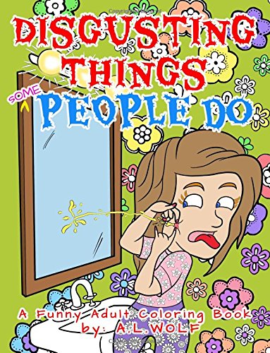 Disgusting Things Some People Do - A Funny Adult Coloring Book von CreateSpace Independent Publishing Platform