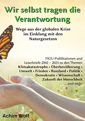 Wir selbst tragen die Verantwortung: Wege aus der globalen Krise im Einklang mit den Naturgesetzen von Book on Demand
