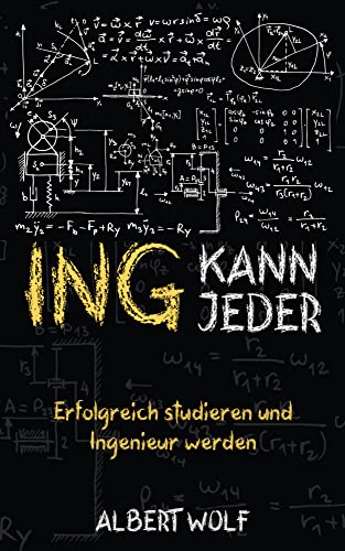 ING KANN JEDER: Erfolgreich studieren und Ingenieur werden: Meistere dein Ingenieurstudium und genieße mehr Freizeit: Tipps, Tricks und Motivation für Maschinenbau und verwandte Studiengänge von Schinken Verlag