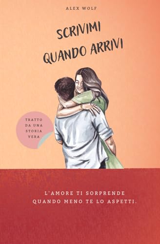 SCRIVIMI QUANDO ARRIVI: L'amore ti sorprende quando meno te lo aspetti.