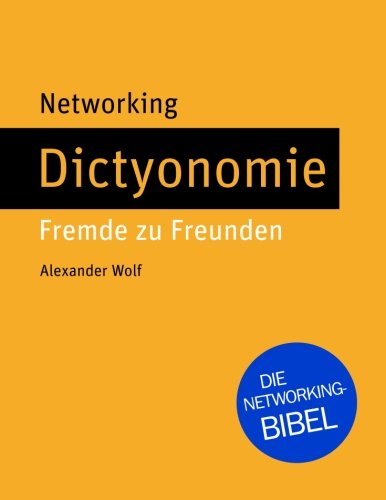 Networking - Dictyonomie: Fremde zu Freunden: Die Networking-Bibel